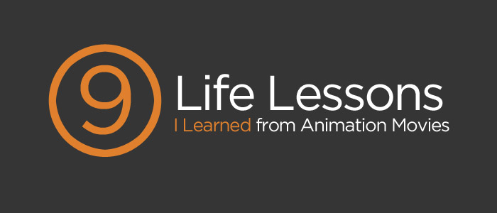 9 Life Lessons I Learned from Animation Movies