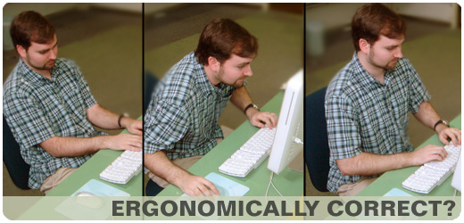 Are you ergonomically correct?